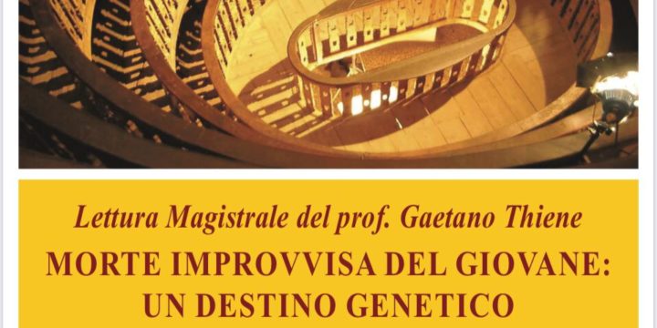 Lettura Magistrale del prof. Gaetano Thiene – MORTE IMPROVVISA DEL GIOVANE: UN DESTINO GENETICO